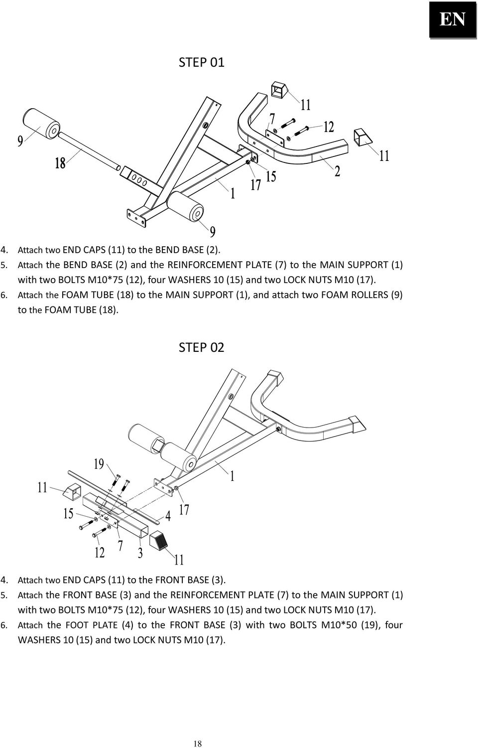 Attach the FOAM TUBE (18) to the MAIN SUPPORT (1), and attach two FOAM ROLLERS (9) to the FOAM TUBE (18). STEP 02 4. Attach two END CAPS (11) to the FRONT BASE (3). 5.