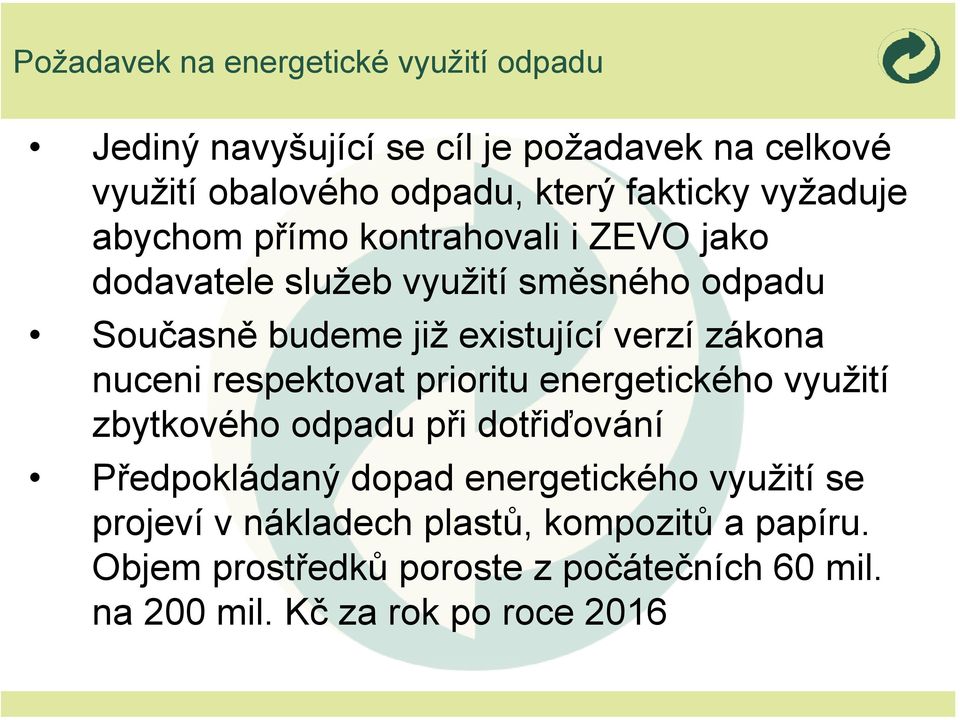 zákona nuceni respektovat prioritu energetického využití zbytkového odpadu při dotřiďování Předpokládaný dopad energetického