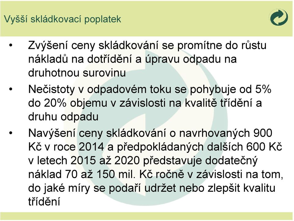 odpadu Navýšení ceny skládkování o navrhovaných 900 Kč v roce 2014 a předpokládaných dalších 600 Kč v letech 2015 až 2020