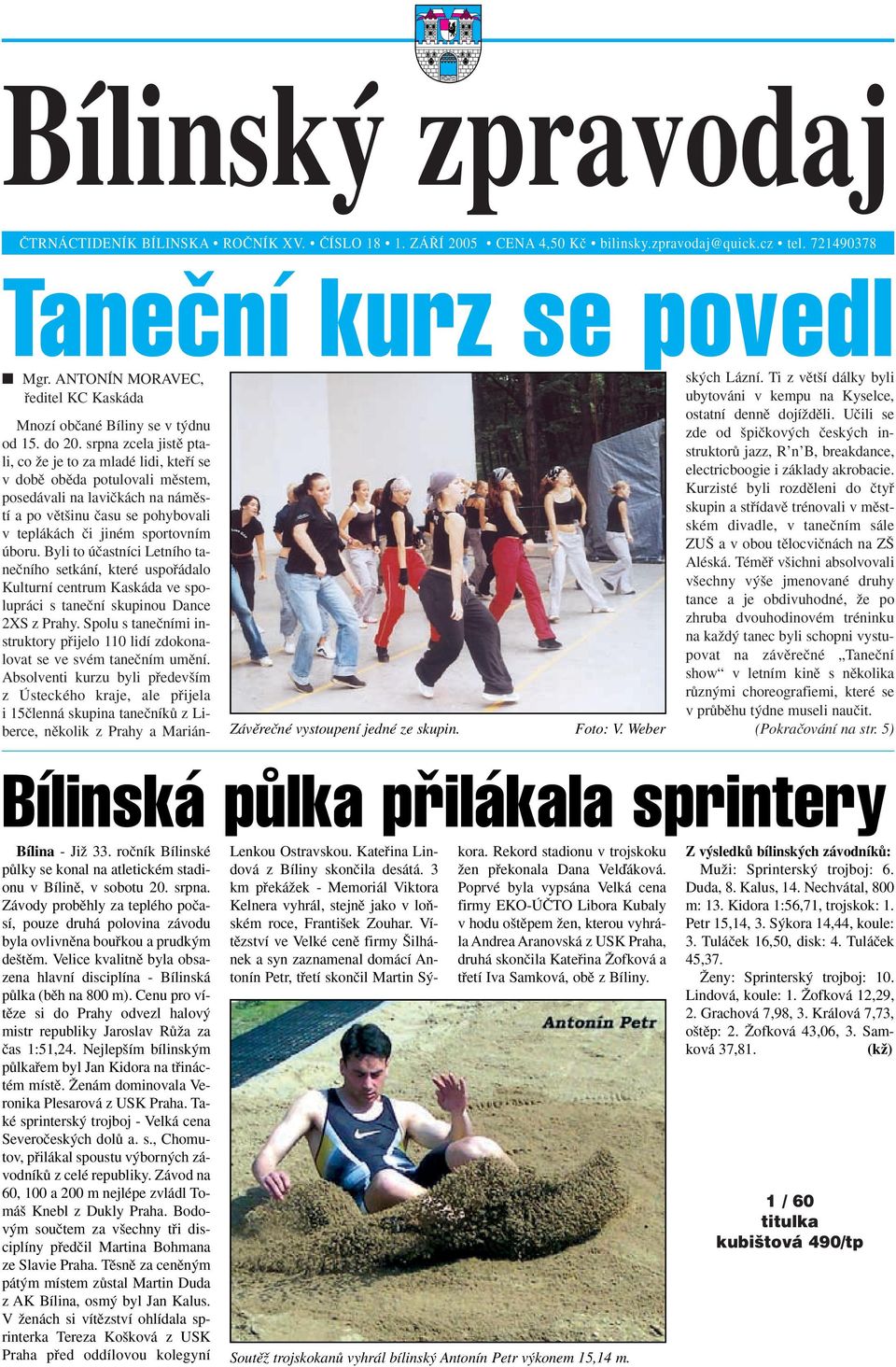 srpna zcela jistû ptali, co Ïe je to za mladé lidi, ktefií se v dobû obûda potulovali mûstem, posedávali na laviãkách na námûstí a po vût inu ãasu se pohybovali v teplákách ãi jiném sportovním úboru.