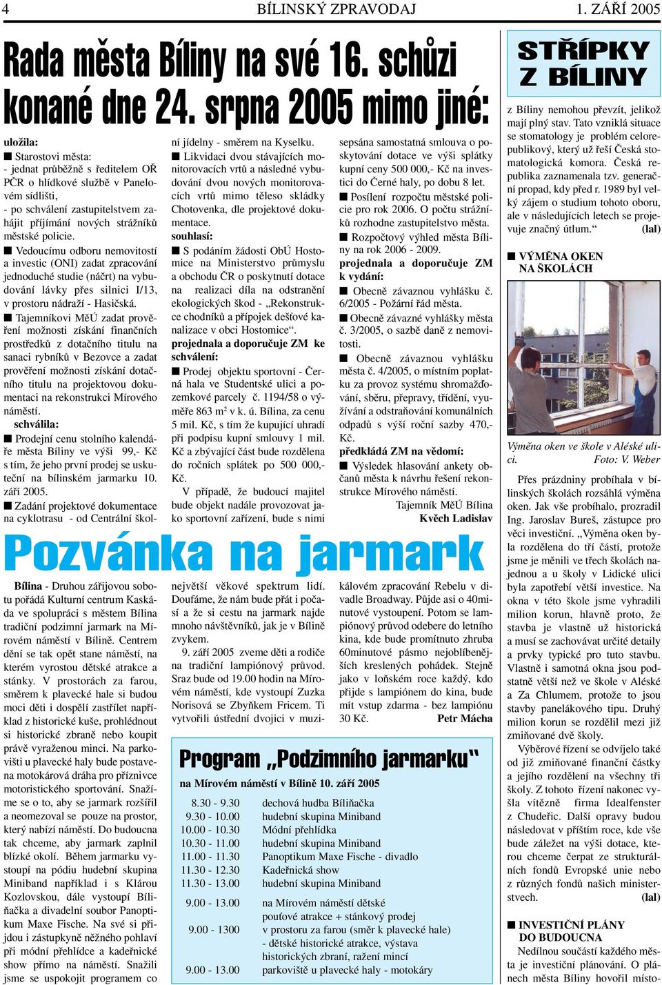mûstské policie. Vedoucímu odboru nemovitostí a investic (ONI) zadat zpracování jednoduché studie (náãrt) na vybudování ní jídelny - smûrem na Kyselku.