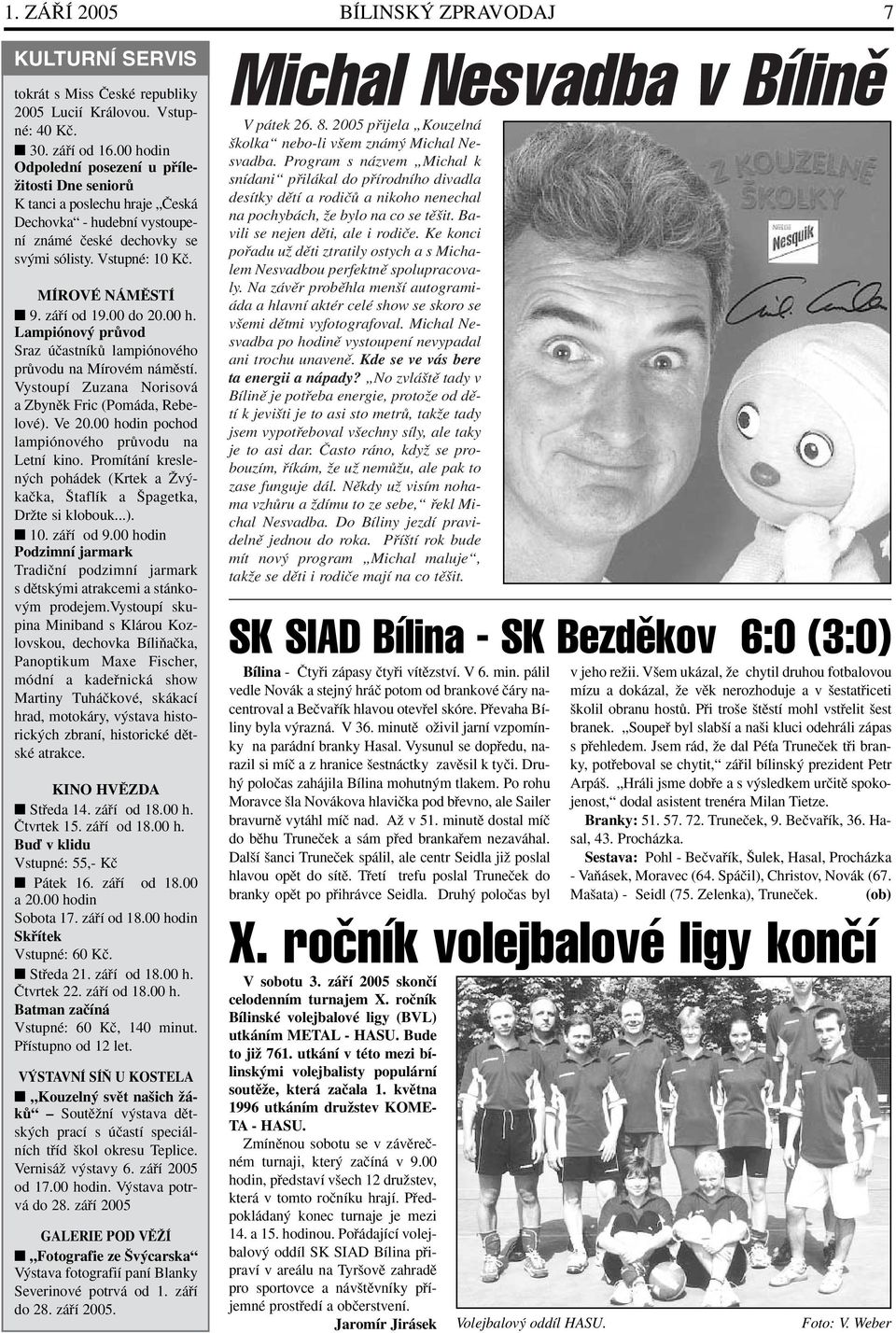 záfií od 19.00 do 20.00 h. Lampiónov prûvod Sraz úãastníkû lampiónového prûvodu na Mírovém námûstí. Vystoupí Zuzana Norisová a Zbynûk Fric (Pomáda, Rebelové). Ve 20.