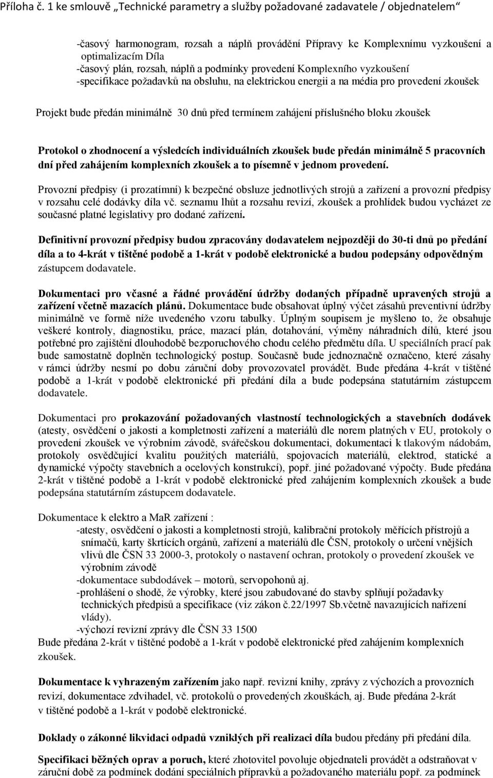 individuálních zkoušek bude předán minimálně 5 pracovních dní před zahájením komplexních zkoušek a to písemně v jednom provedení.