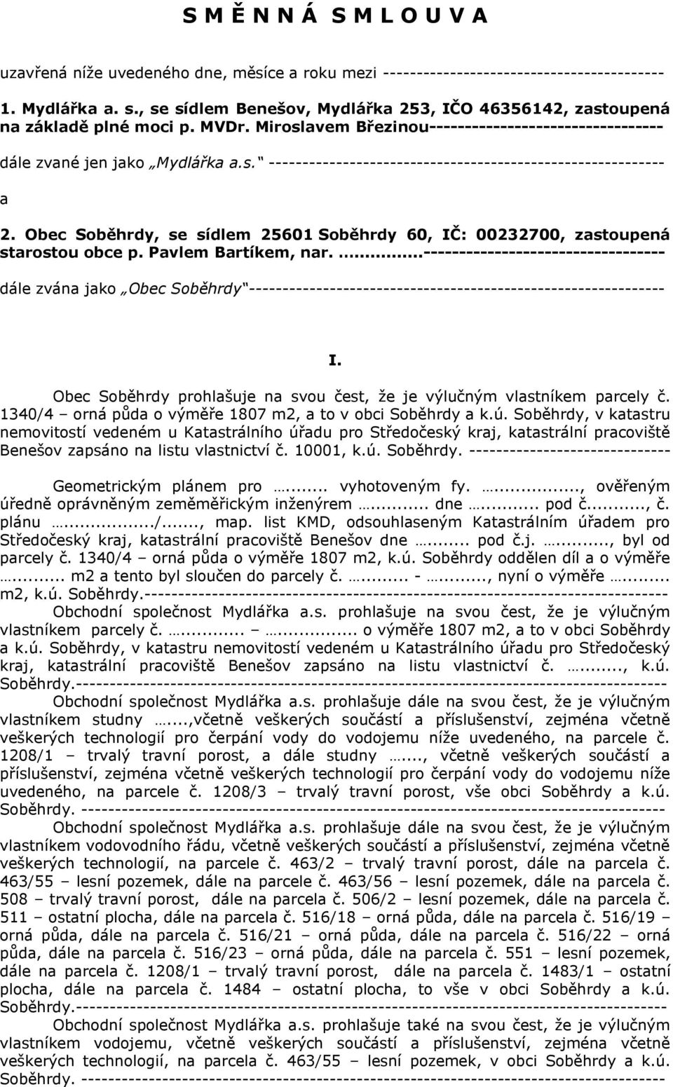 Obec Soběhrdy, se sídlem 25601 Soběhrdy 60, IČ: 00232700, zastoupená starostou obce p. Pavlem Bartíkem, nar.