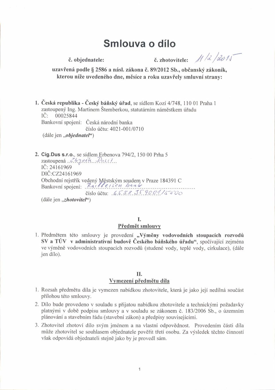 Martinem Stemberkou, statutemim nrlrndstkem riiadu Ie: 00025844 Bankovni spojeni: eeskd nirodni banka dislo ridtu: 4021-001 107 l0 (d6le jen,,o bjednatel") dislo fdtu: ' 6 '4: 4 ' J'{"?o o'4 '/'(-'!