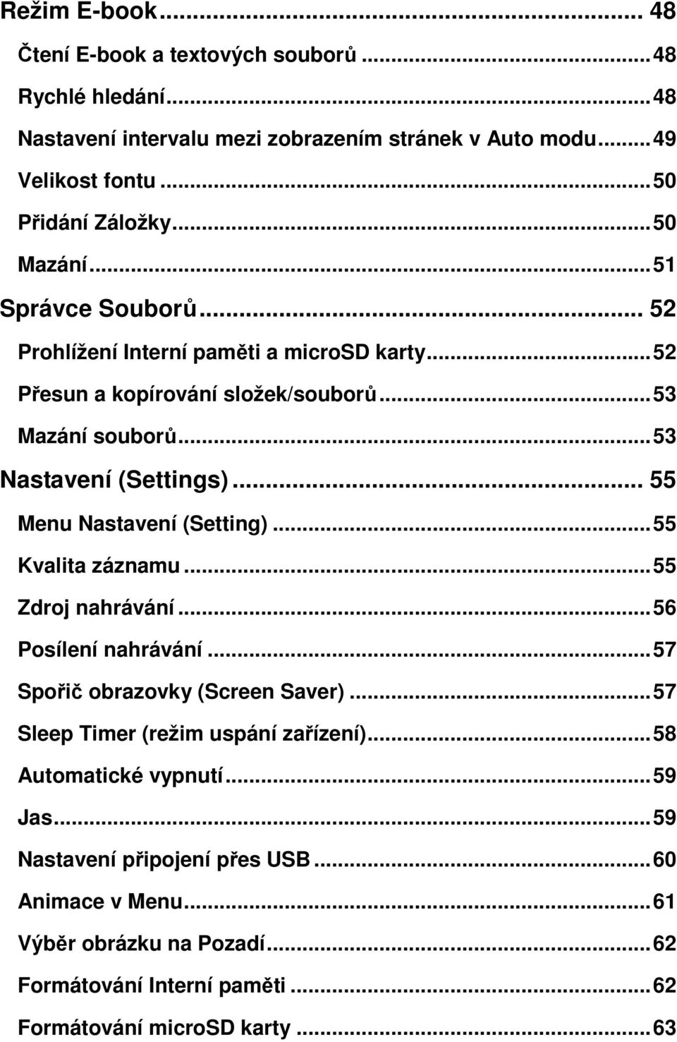 .. 55 Menu Nastavení (Setting)...55 Kvalita záznamu...55 Zdroj nahrávání...56 Posílení nahrávání...57 Spořič obrazovky (Screen Saver)...57 Sleep Timer (režim uspání zařízení).