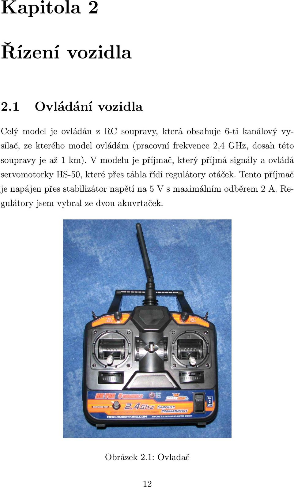 ovládám (pracovní frekvence 2,4 GHz, dosah této soupravy je až 1 km).