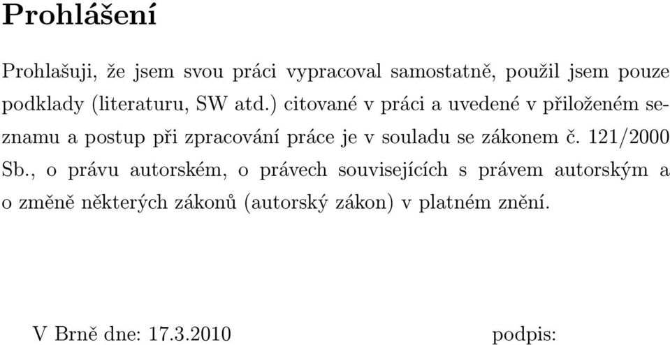 ) citované v práci a uvedené v přiloženém seznamu a postup při zpracování práce je v souladu se