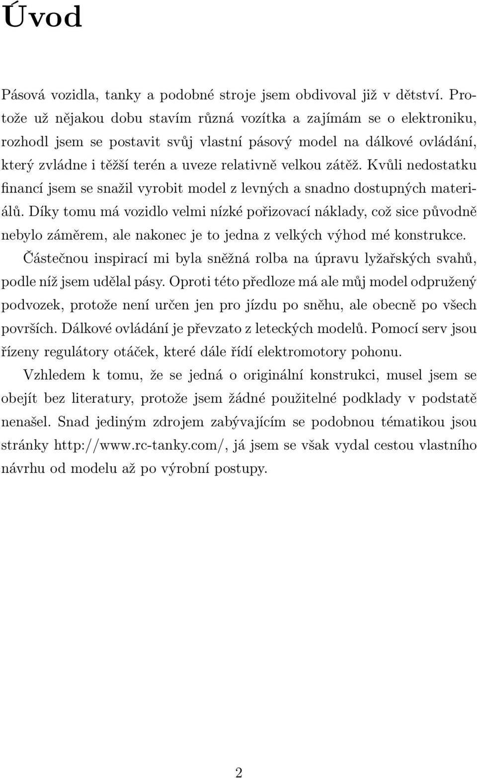 zátěž. Kvůli nedostatku financí jsem se snažil vyrobit model z levných a snadno dostupných materiálů.