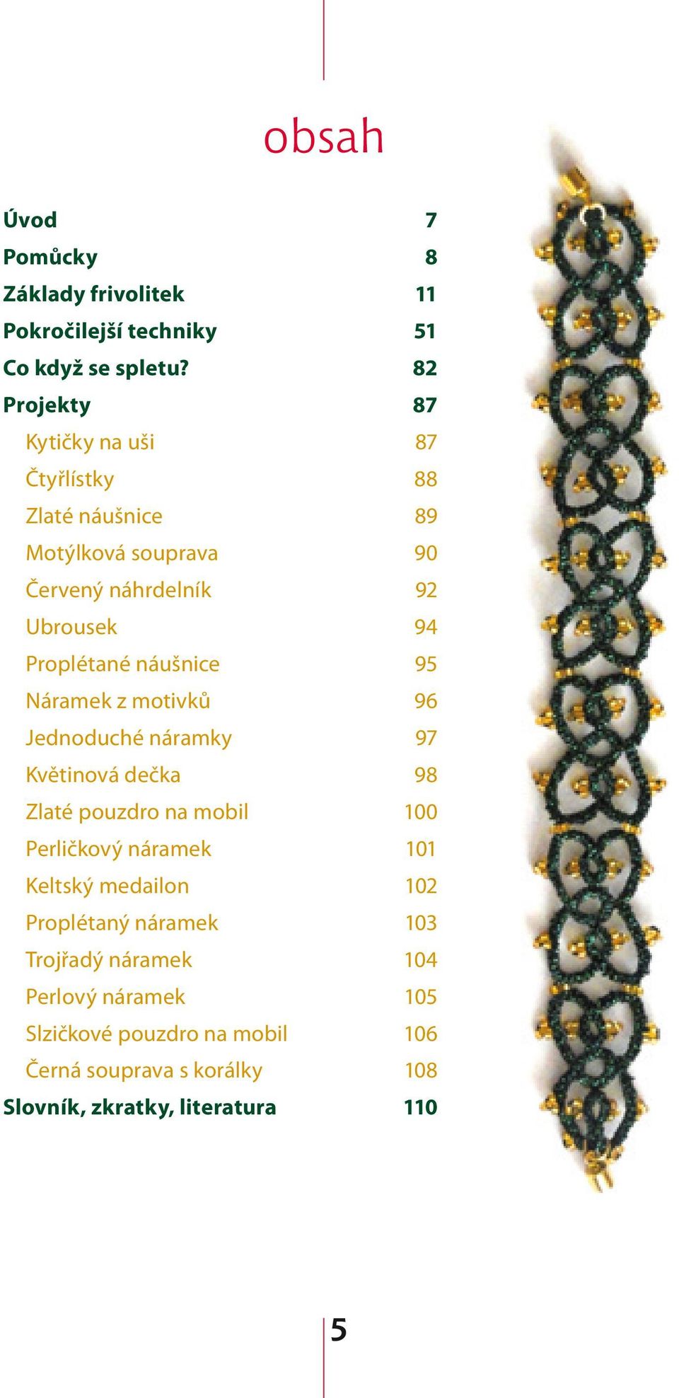 Proplétané náušnice 95 Náramek z motivků 96 Jednoduché náramky 97 Květinová dečka 98 Zlaté pouzdro na mobil 100 Perličkový náramek