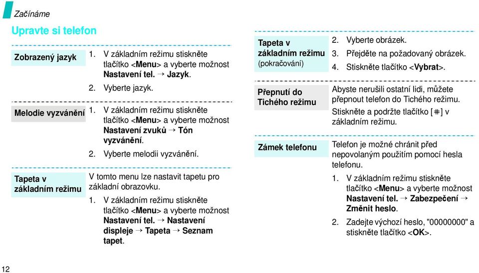 Nastavení displeje Tapeta Seznam tapet. Tapeta v základním režimu (pokračování) Přepnutí do Tichého režimu Zámek telefonu 2. Vyberte obrázek. 3. Přejděte na požadovaný obrázek. 4.