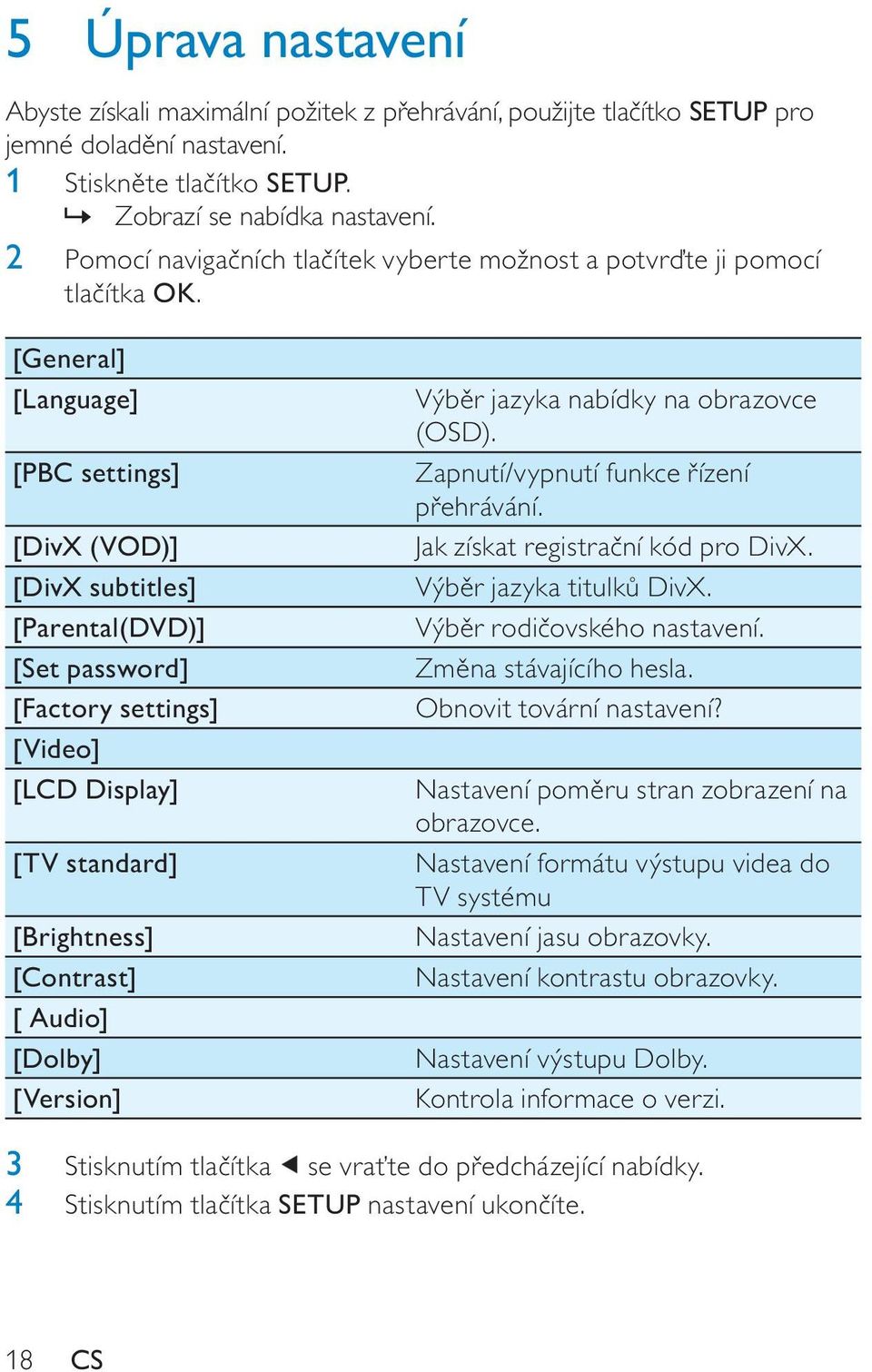 [General] [Language] [PBC settings] [DivX (VOD)] [DivX subtitles] [Parental(DVD)] [Set password] [Factory settings] [Video] [LCD Display] [TV standard] [Brightness] [Contrast] [ Audio] [Dolby]