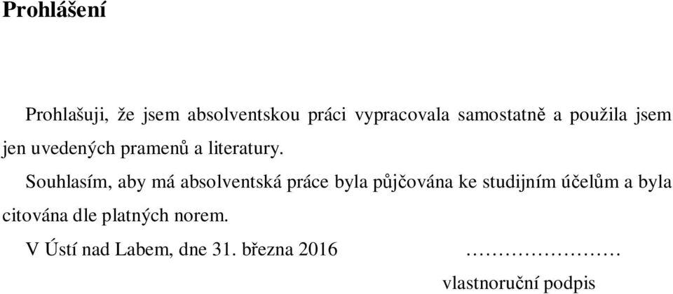 Souhlasím, aby má absolventská práce byla p ována ke studijním ú el m a