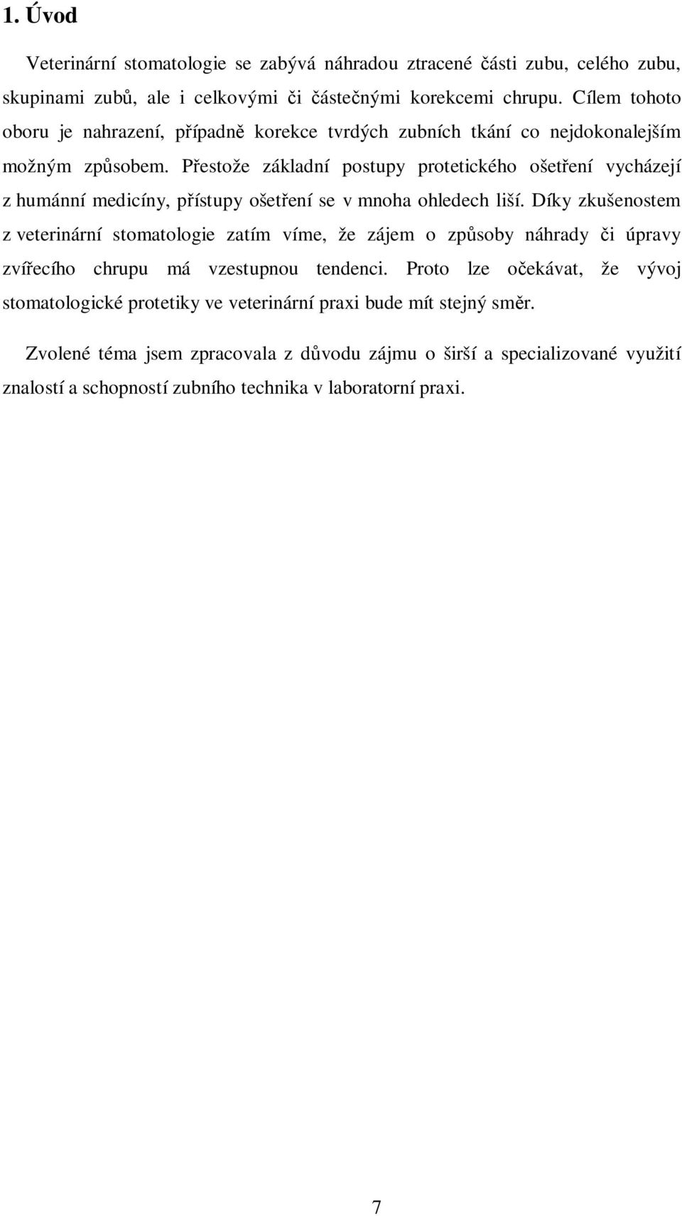 P estože základní postupy protetického ošet ení vycházejí z humánní medicíny, p ístupy ošet ení se v mnoha ohledech liší.