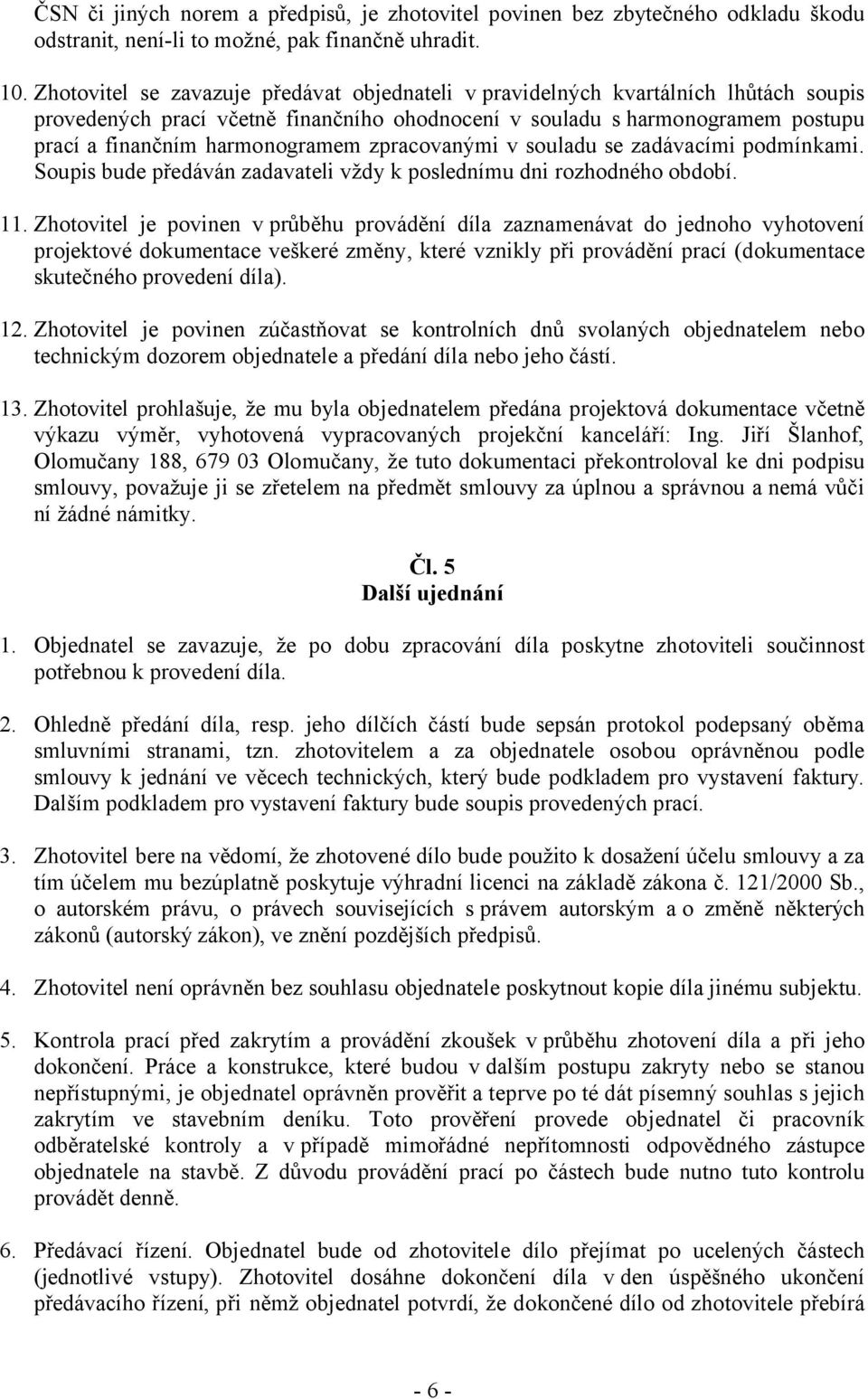 zpracovanými v souladu se zadávacími podmínkami. Soupis bude předáván zadavateli vždy k poslednímu dni rozhodného období. 11.