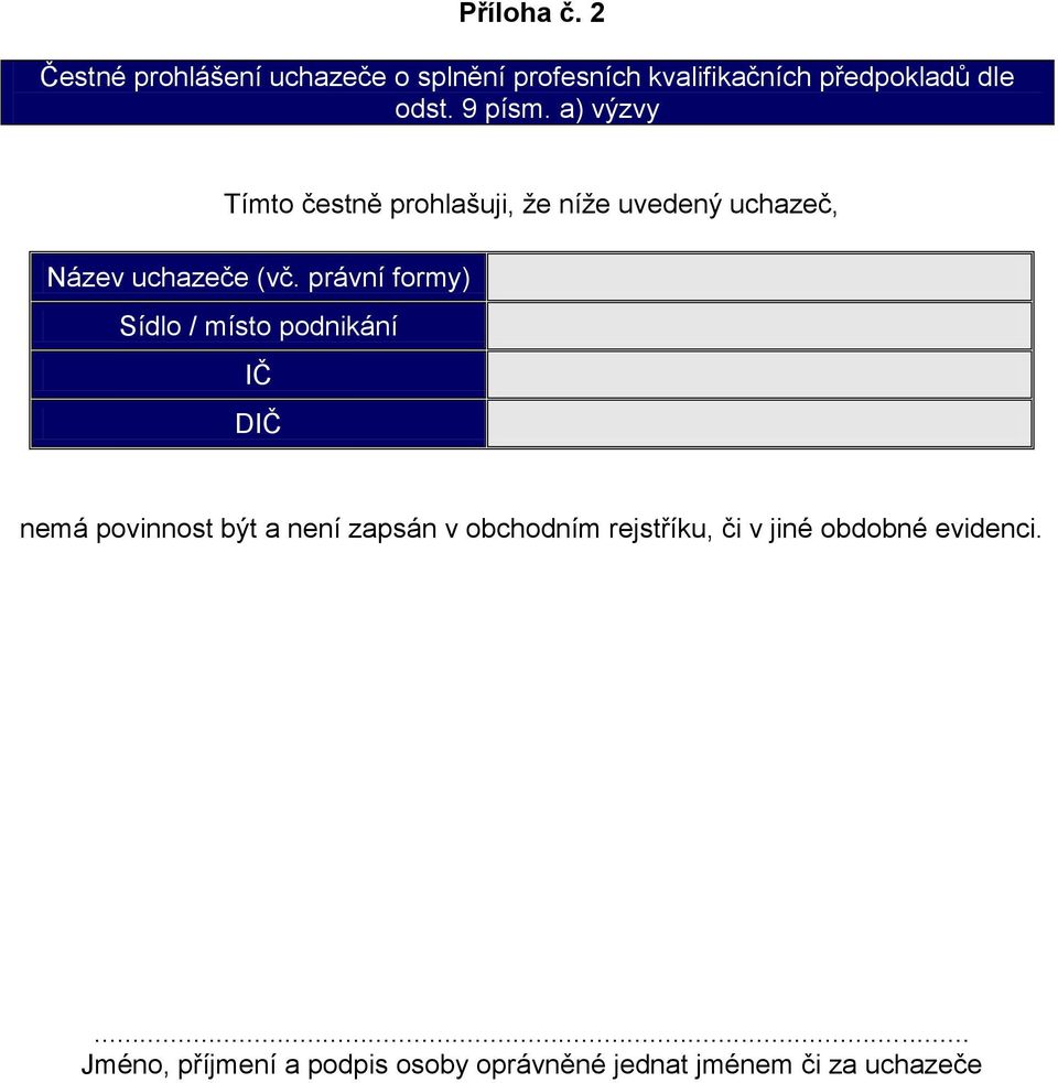 právní formy) Sídlo / místo podnikání IČ DIČ nemá povinnost být a není zapsán v obchodním