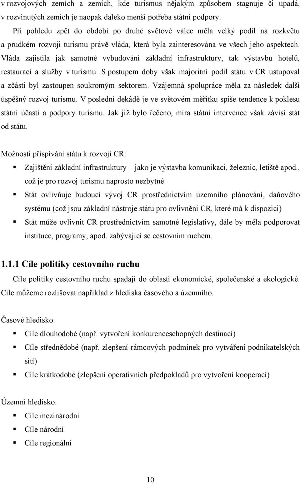 Vláda zajistila jak samotné vybudování základní infrastruktury, tak výstavbu hotelů, restaurací a služby v turismu.