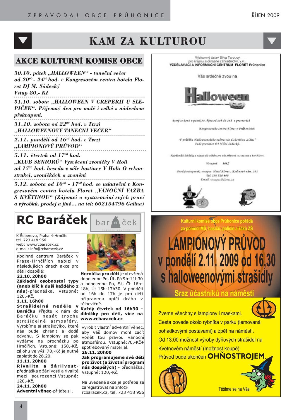 KLUB SENIORÒ Vysvûcení zvoniãky V Holi od 17 30 hod. beseda v sále hostince V Holi: O rekonstrukci, zvoniãkách a zvonûní 5.12. sobota od 10 00-17 00 hod.