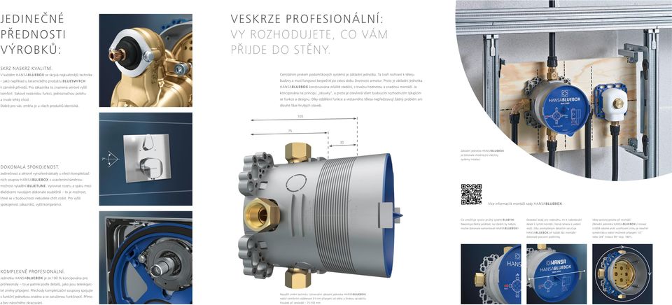 pro zákazníka to znamená sériově vyšší komfort: tlakově nezávislou funkci, jednoznačnou polohu a trvale lehký chod. dobré pro vás: změna je u všech produktů identická.