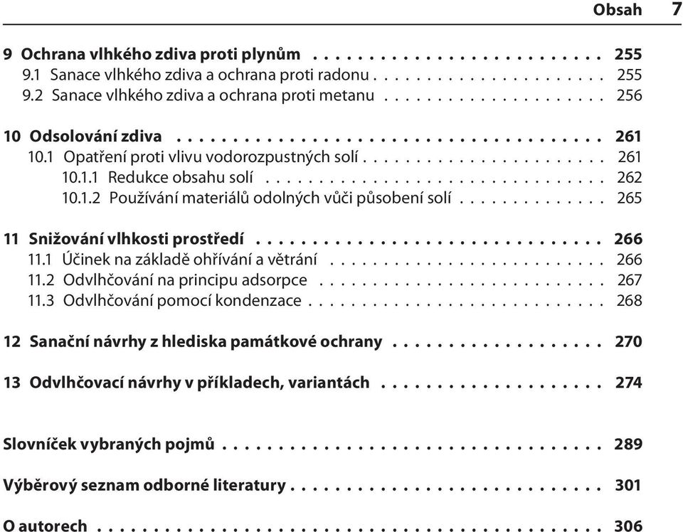 1.2 Používání materiálů odolných vůči působení solí.............. 265 11 Snižování vlhkosti prostředí............................... 266 11.1 Účinek na základě ohřívání a větrání.......................... 266 11.2 Odvlhčování na principu adsorpce.