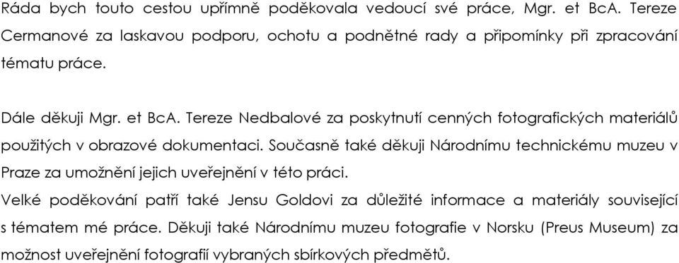 Tereze Nedbalové za poskytnutí cenných fotografických materiálŧ pouţitých v obrazové dokumentaci.