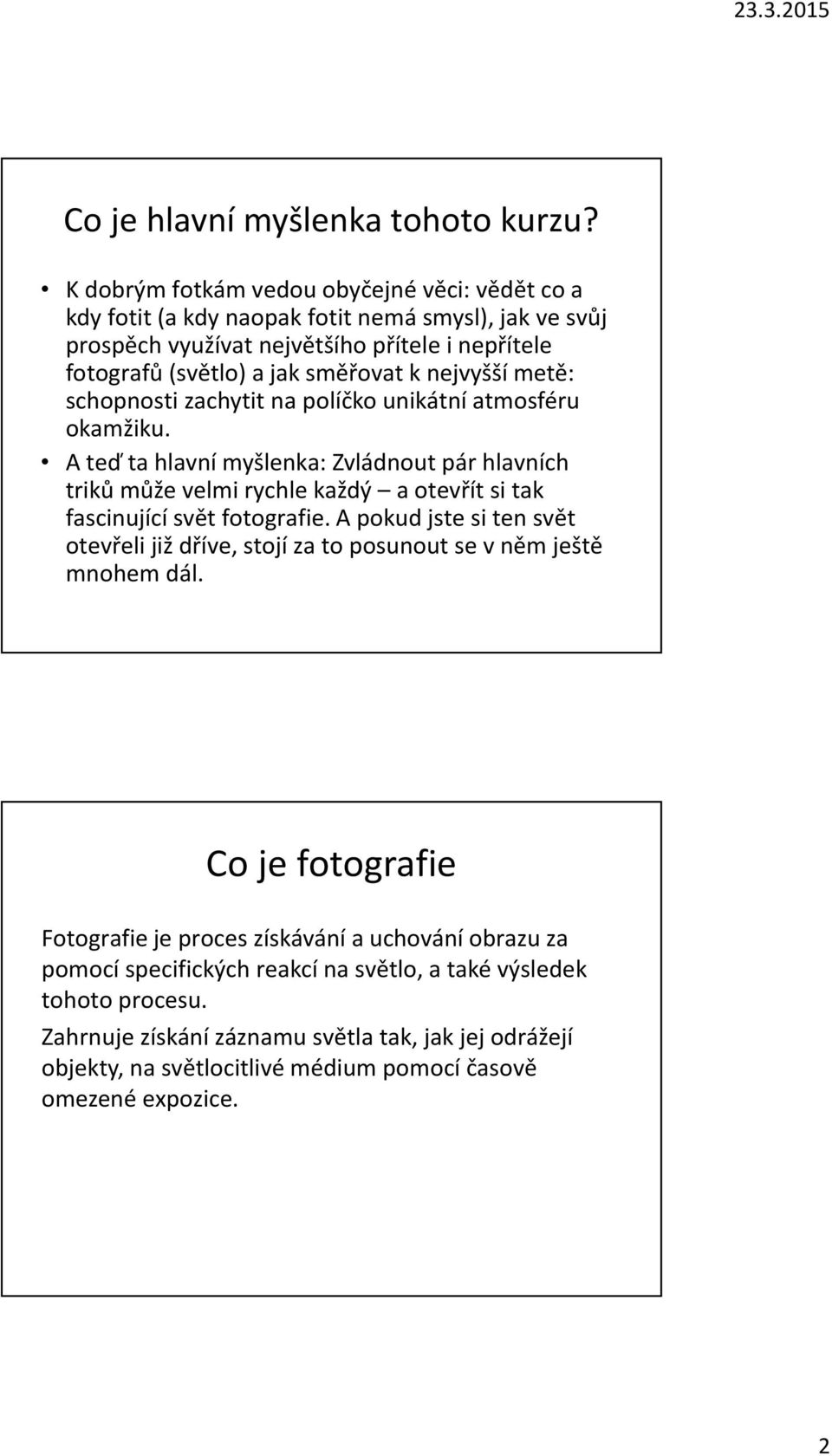 nejvyšší metě: schopnosti zachytit na políčko unikátní atmosféru okamžiku.