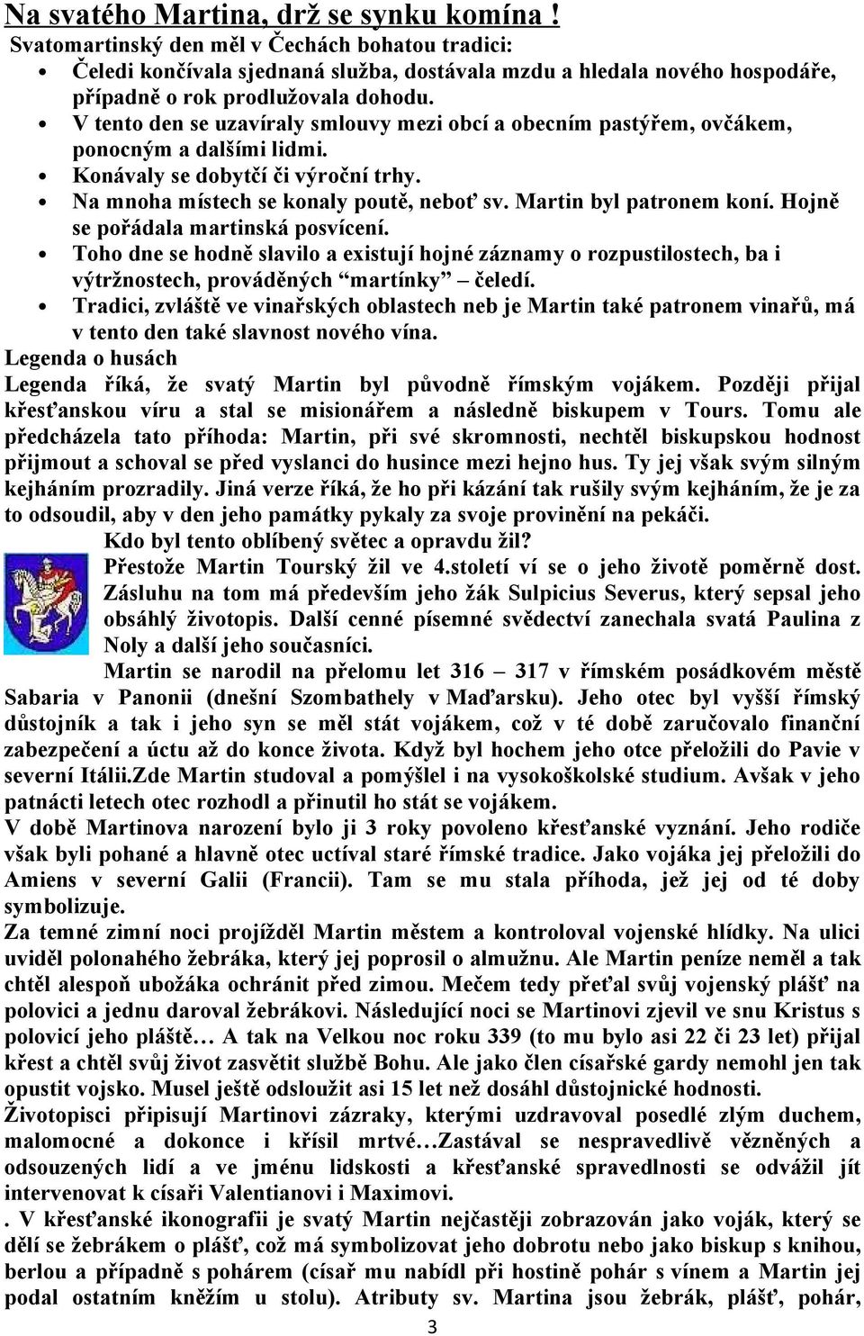 V tento den se uzavíraly smlouvy mezi obcí a obecním pastýřem, ovčákem, ponocným a dalšími lidmi. Konávaly se dobytčí či výroční trhy. Na mnoha místech se konaly poutě, neboť sv.