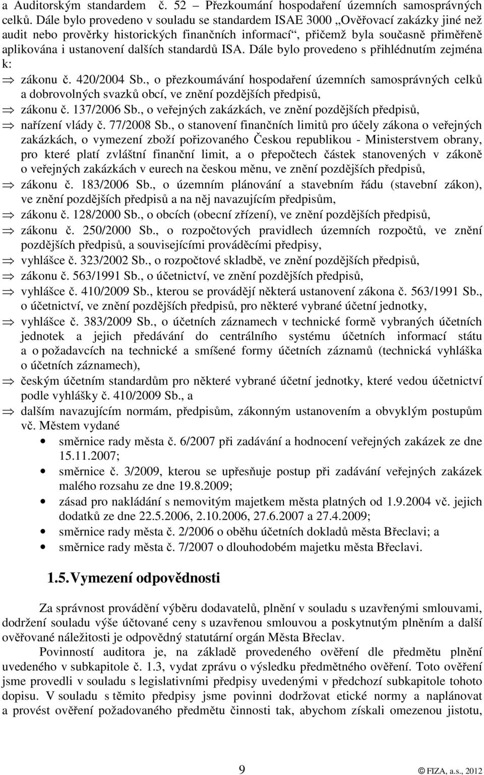 standardů ISA. Dále bylo provedeno s přihlédnutím zejména k: zákonu č. 420/2004 Sb.