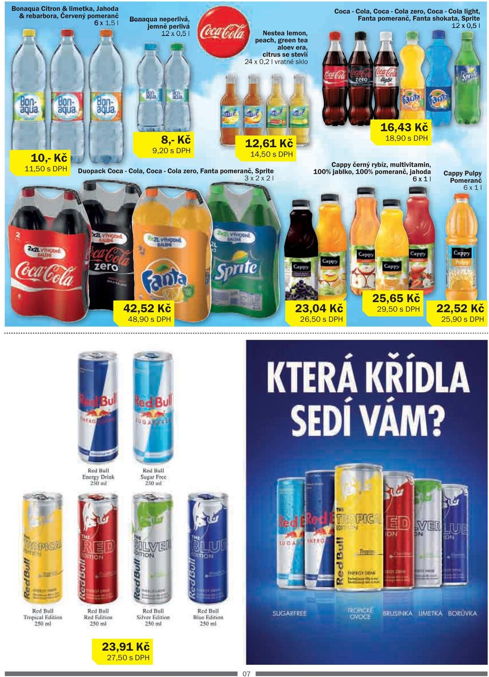 11,50 s DPH Duopack Coca - Cola, Coca - Cola zero, Fanta pomeranč, Sprite 3 x 2 x 2 l 16,43 Kč 18,90 s DPH Cappy černý rybíz, multivitamin, 100% jablko, 100%