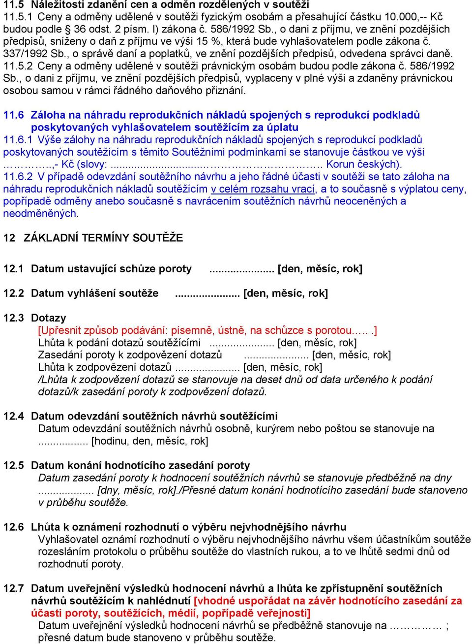 , o správě daní a poplatků, ve znění pozdějších předpisů, odvedena správci daně. 11.5.2 Ceny a odměny udělené v soutěži právnickým osobám budou podle zákona č. 586/1992 Sb.