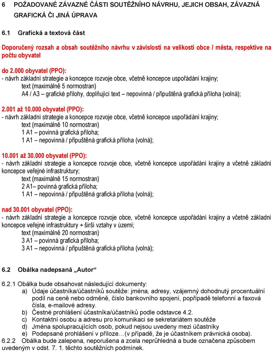 000 obyvatel (PPO): - návrh základní strategie a koncepce rozvoje obce, včetně koncepce uspořádání krajiny; text (maximálně 5 normostran) A4 / A3 grafické přílohy, doplňující text nepovinná /