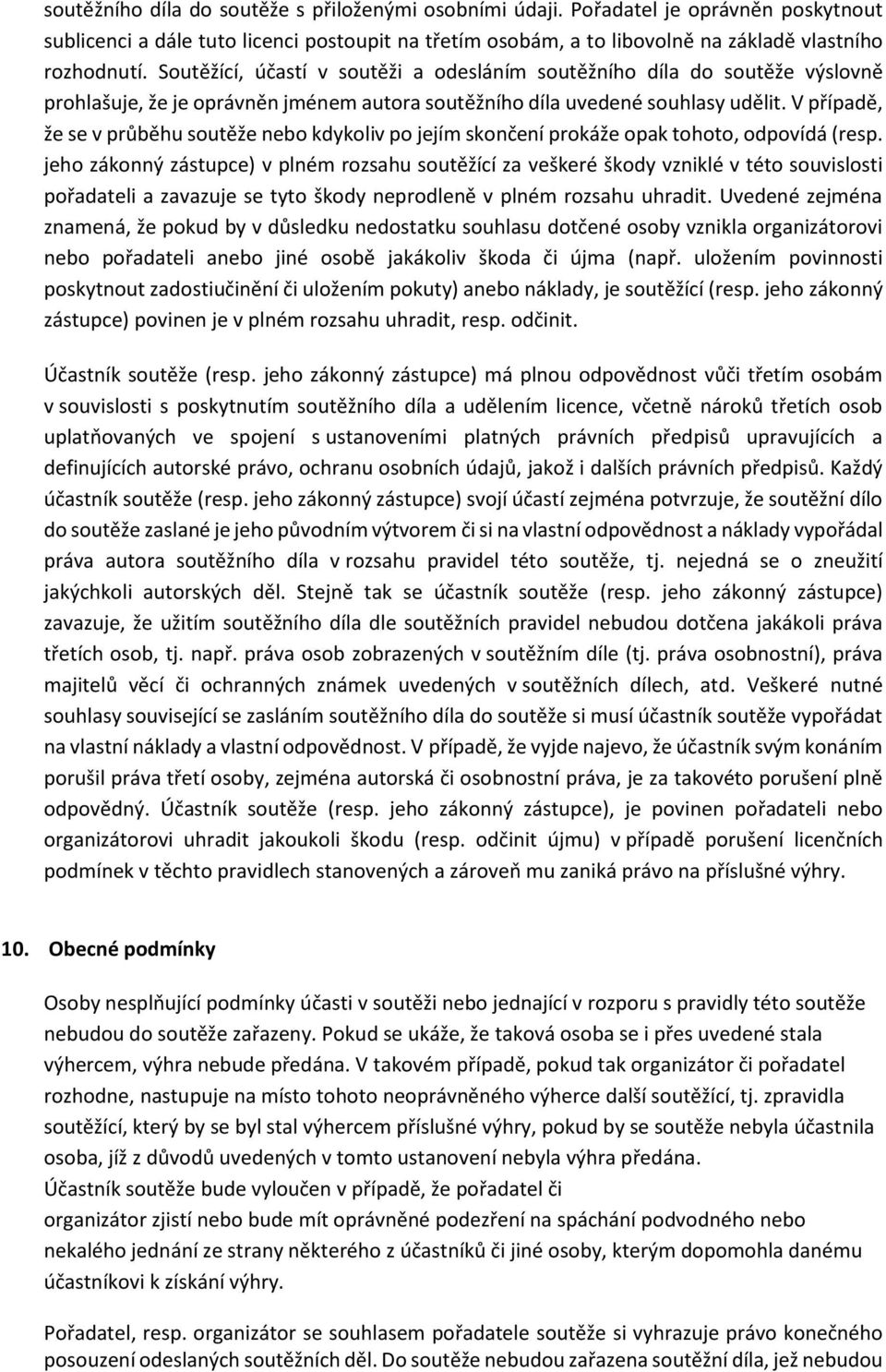 V případě, že se v průběhu soutěže nebo kdykoliv po jejím skončení prokáže opak tohoto, odpovídá (resp.