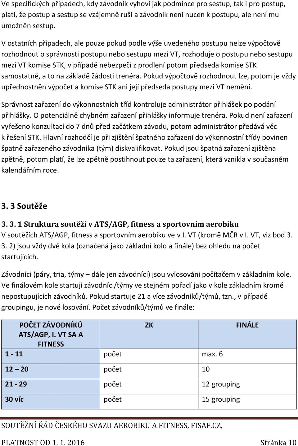 případě nebezpečí z prodlení potom předseda komise STK samostatně, a to na základě žádosti trenéra.