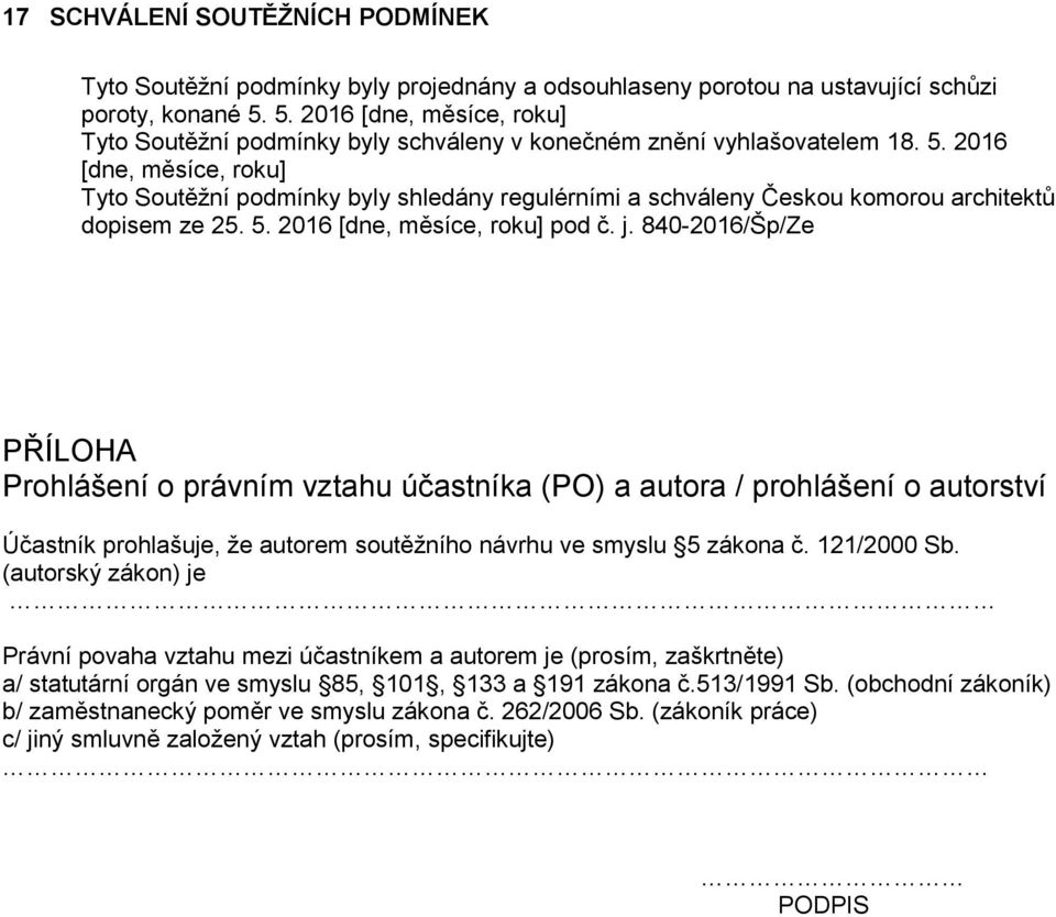 2016 [dne, měsíce, roku] Tyto Soutěžní podmínky byly shledány regulérními a schváleny Českou komorou architektů dopisem ze 25. 5. 2016 [dne, měsíce, roku] pod č. j.