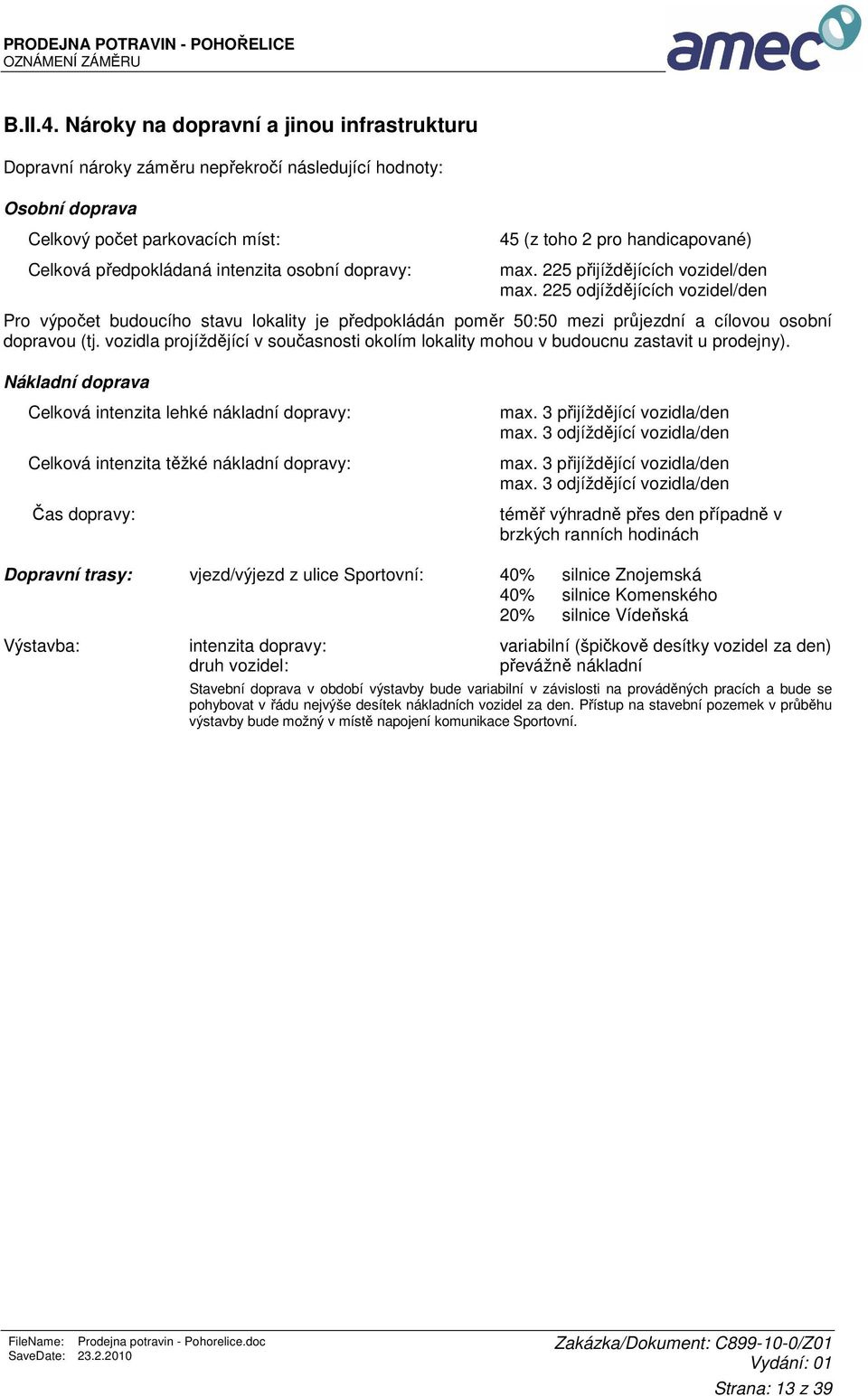 toho 2 pro handicapované) max. 225 přijíždějících vozidel/den max.