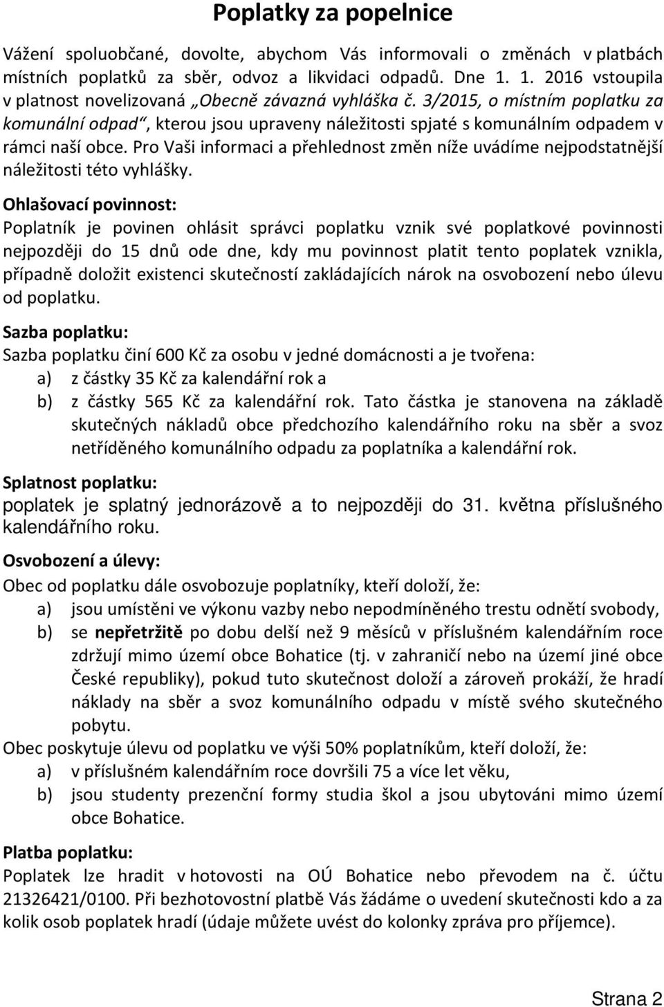 Pro Vaši informaci a přehlednost změn níže uvádíme nejpodstatnější náležitosti této vyhlášky.