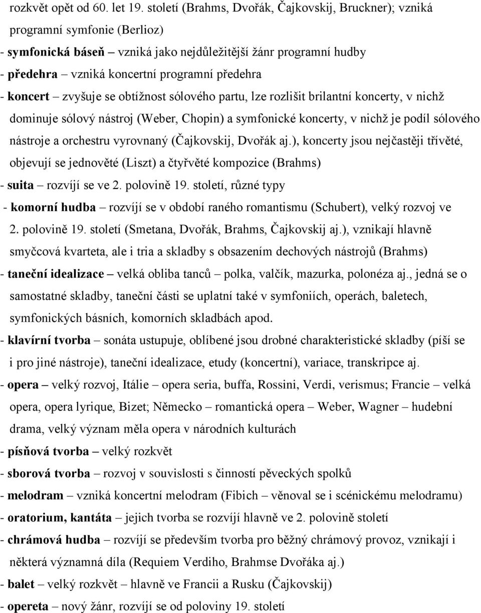 koncert zvyšuje se obtížnost sólového partu, lze rozlišit brilantní koncerty, v nichž dominuje sólový nástroj (Weber, Chopin) a symfonické koncerty, v nichž je podíl sólového nástroje a orchestru