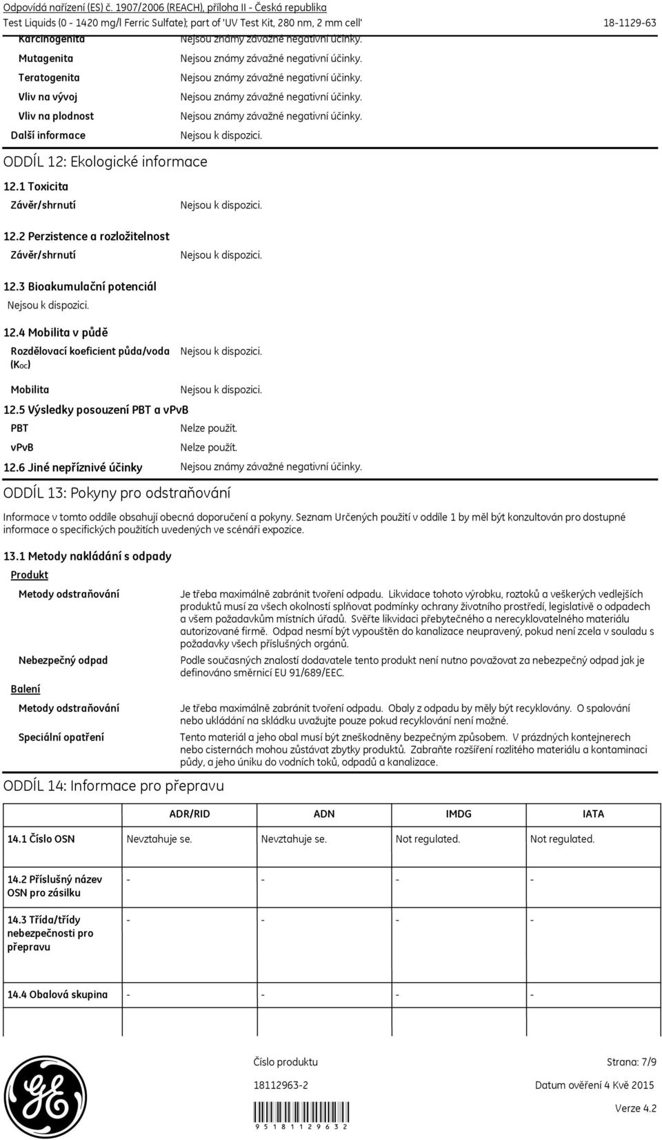 plodnost Další informace ODDÍL 12: Ekologické informace 12.1 Toxicita 12.2 Perzistence a rozložitelnost 12.3 Bioakumulační potenciál 12.