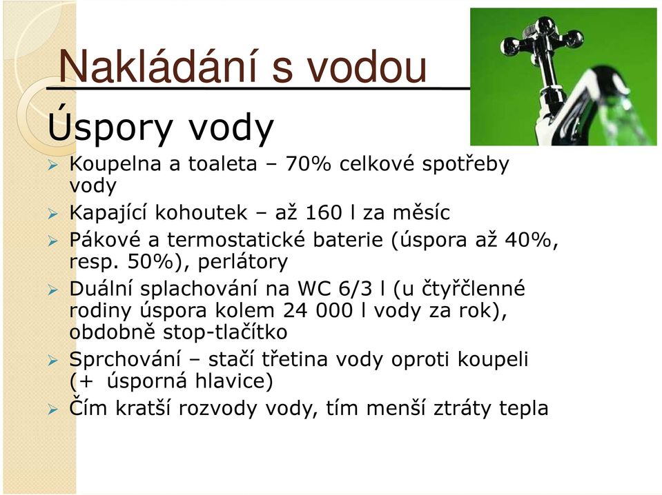 50%), perlátory Duální splachování na WC 6/3 l (u čtyřčlenné rodiny úspora kolem 24 000 l vody za