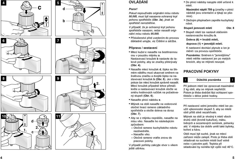 Příprava / sestavení Mlecí kužel c nasaďte na šestihrannou osu v pouzdru mlýnku a. Nastavovací kroužek b nastavte do takové polohy, aby se značky překrývaly (Obr. 4).