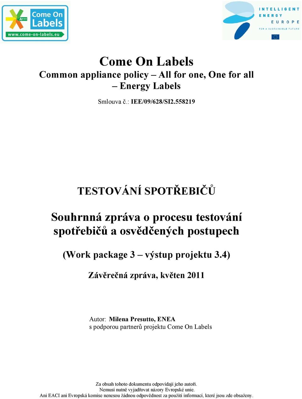 4) Závěrečná zpráva, květen 2011 Autor: Milena Presutto, ENEA s podporou partnerů projektu Come On Labels Za obsah tohoto dokumentu