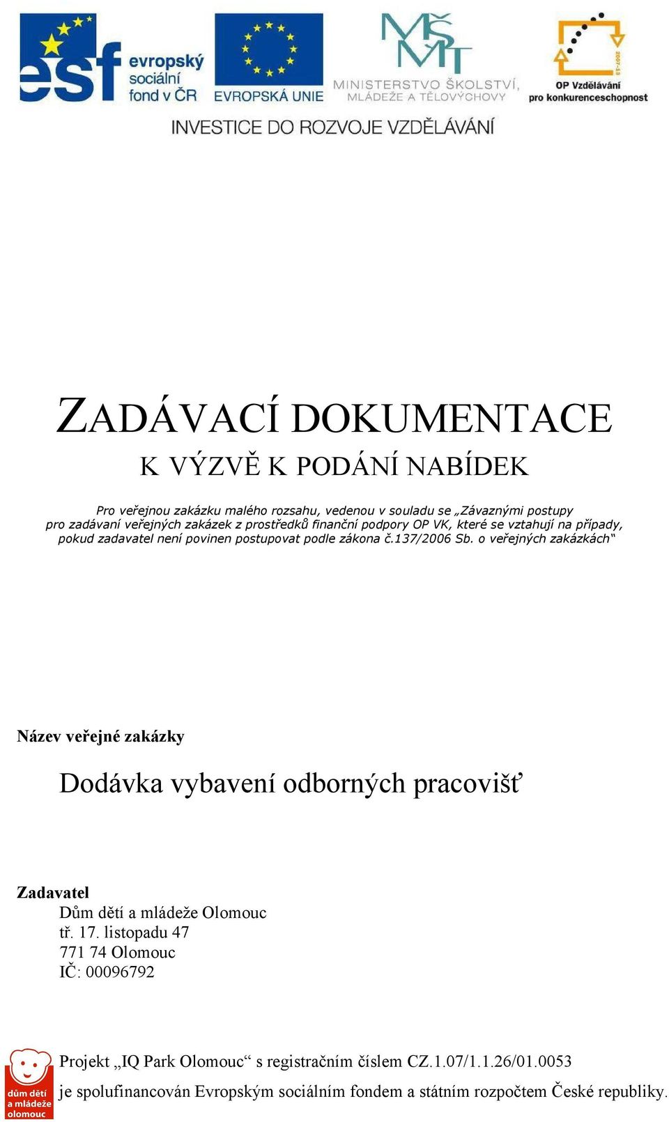 zadavatel není povinen postupovat podle zákona č.137/2006 Sb.