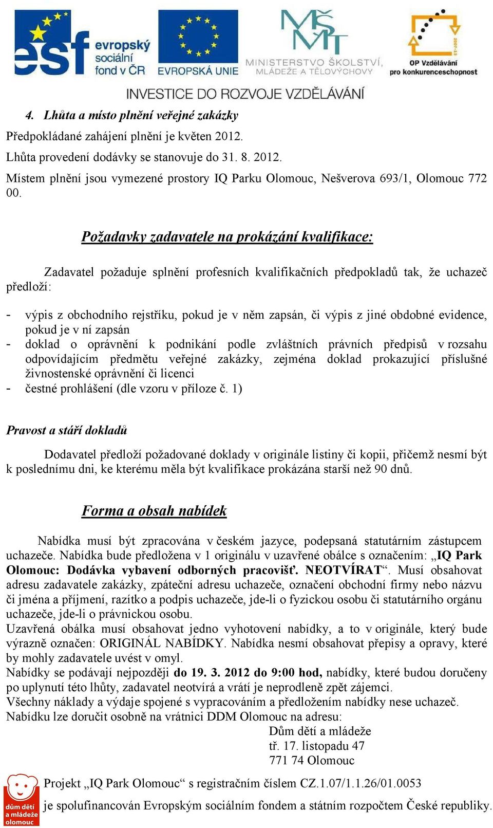 výpis z jiné obdobné evidence, pokud je v ní zapsán - doklad o oprávnění k podnikání podle zvláštních právních předpisů v rozsahu odpovídajícím předmětu veřejné zakázky, zejména doklad prokazující
