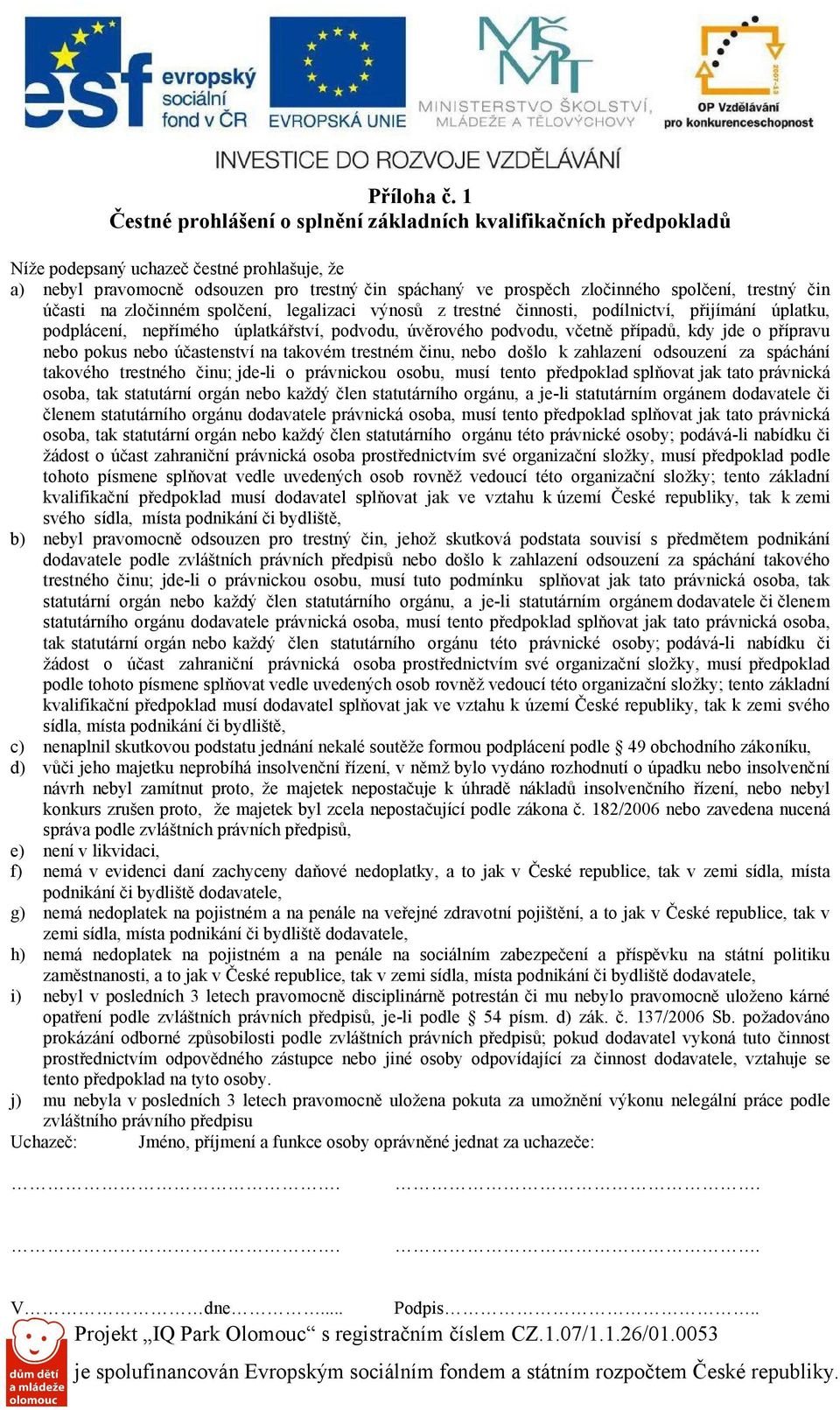 trestný čin účasti na zločinném spolčení, legalizaci výnosů z trestné činnosti, podílnictví, přijímání úplatku, podplácení, nepřímého úplatkářství, podvodu, úvěrového podvodu, včetně případů, kdy jde