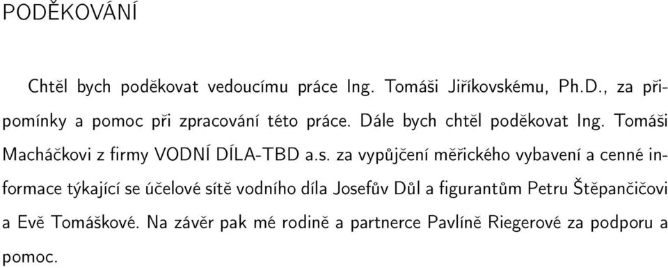 za vypůjčení měřického vybavení a cenné informace týkající se účelové sítě vodního díla Josefův Důl a