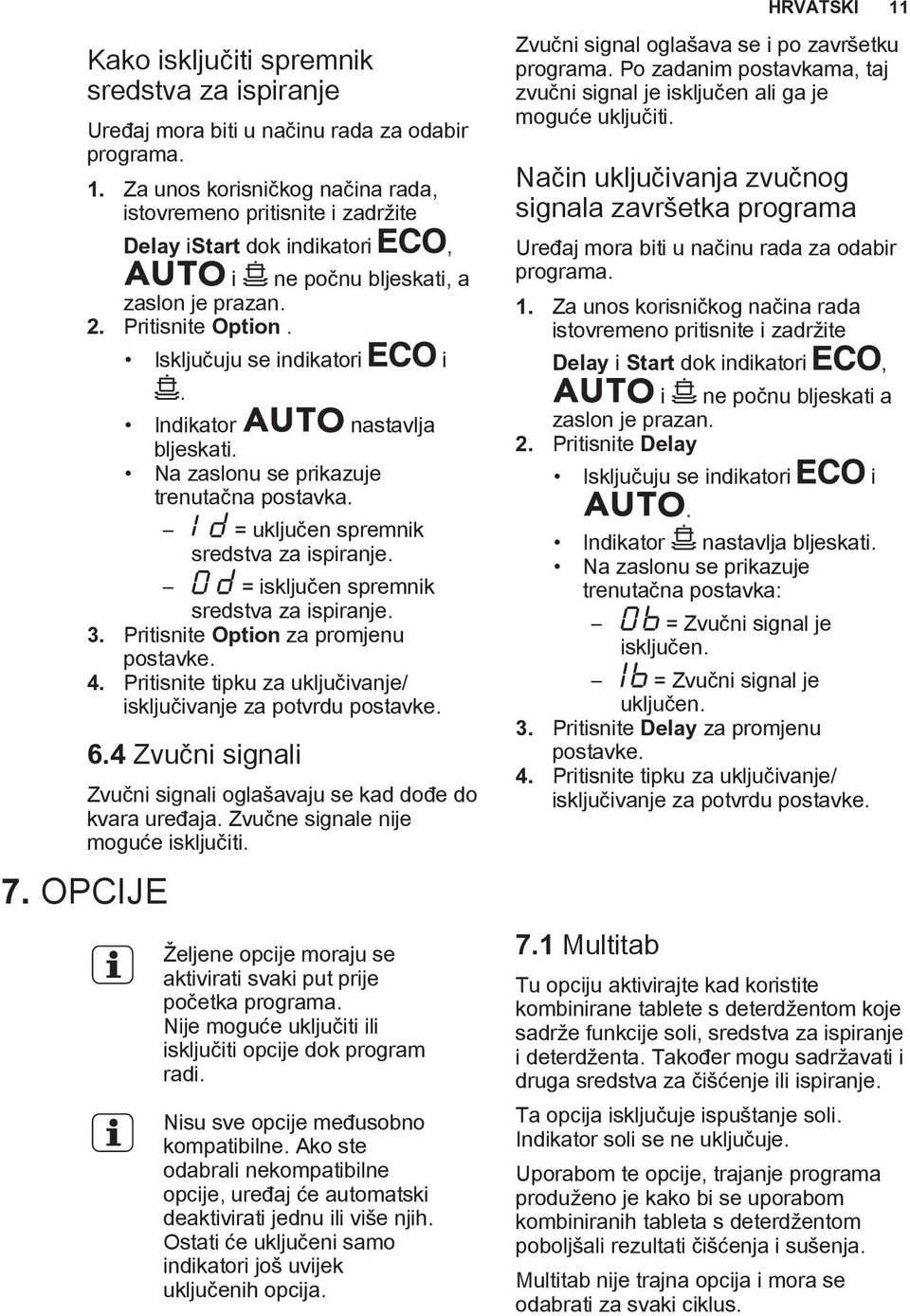 = isključen spremnik sredstva za ispiranje. 3. Pritisnite Option za promjenu postavke. 4. Pritisnite tipku za uključivanje/ isključivanje za potvrdu postavke. 6.