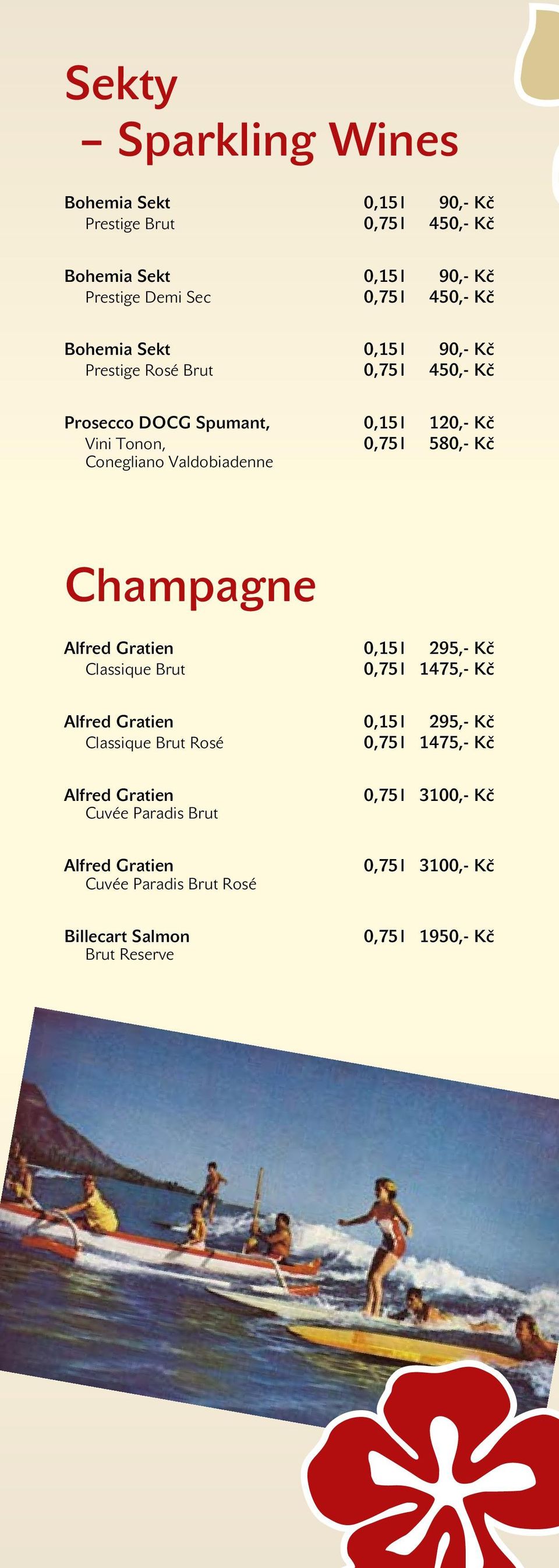 Valdobiadenne Champagne Alfred Gratien 0,15 l 295,- Kč Classique Brut 0,75 l 1475,- Kč Alfred Gratien 0,15 l 295,- Kč Classique Brut Rosé 0,75 l