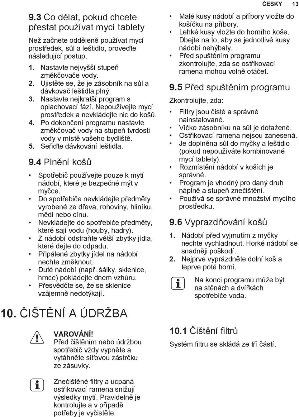 Po dokončení programu nastavte změkčovač vody na stupeň tvrdosti vody v místě vašeho bydliště. 5. Seřiďte dávkování leštidla. 9.