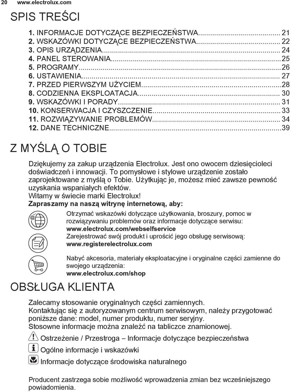 ..39 Z MYŚLĄ O TOBIE Dziękujemy za zakup urządzenia Electrolux. Jest ono owocem dziesięcioleci doświadczeń i innowacji. To pomysłowe i stylowe urządzenie zostało zaprojektowane z myślą o Tobie.