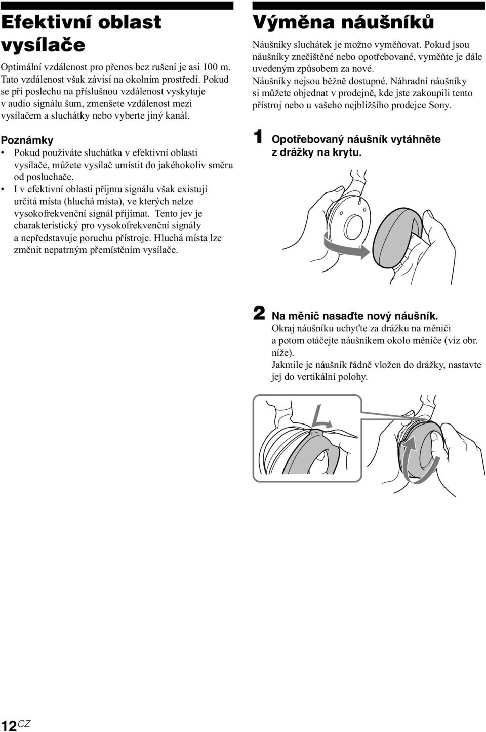 Poznámky Pokud používáte sluchátka v efektivní oblasti vysílače, můžete vysílač umístit do jakéhokoliv směru od posluchače.